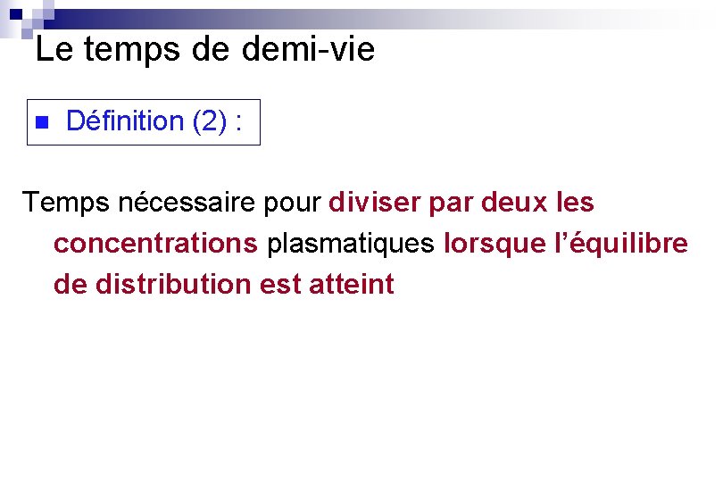 Le temps de demi-vie n Définition (2) : Temps nécessaire pour diviser par deux