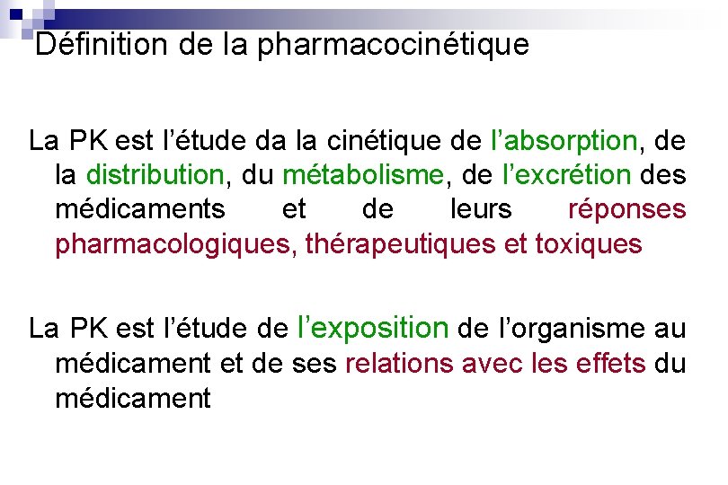 Définition de la pharmacocinétique La PK est l’étude da la cinétique de l’absorption, de