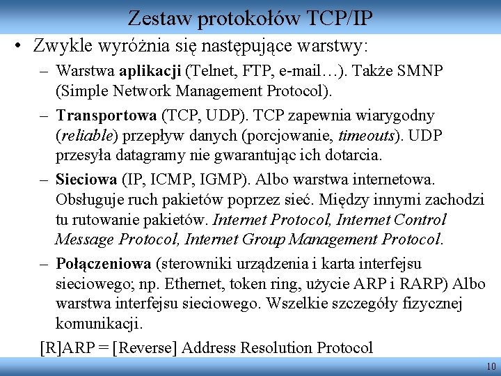 Zestaw protokołów TCP/IP • Zwykle wyróżnia się następujące warstwy: – Warstwa aplikacji (Telnet, FTP,