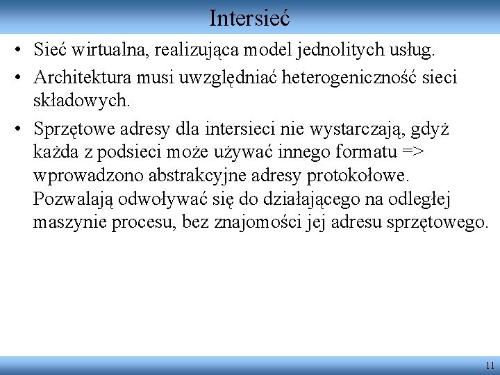 Intersieć • Sieć wirtualna, realizująca model jednolitych usług. • Architektura musi uwzględniać heterogeniczność sieci