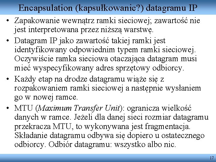 Encapsulation (kapsułkowanie? ) datagramu IP • Zapakowanie wewnątrz ramki sieciowej; zawartość nie jest interpretowana