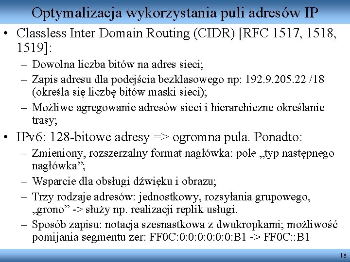 Optymalizacja wykorzystania puli adresów IP • Classless Inter Domain Routing (CIDR) [RFC 1517, 1518,