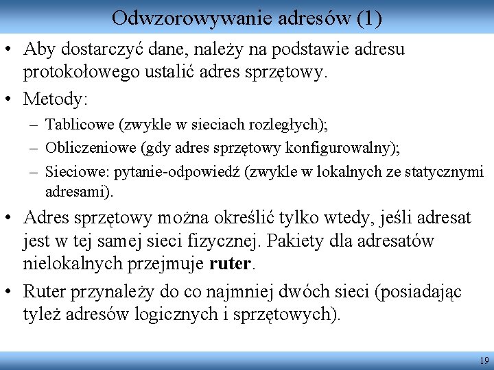 Odwzorowywanie adresów (1) • Aby dostarczyć dane, należy na podstawie adresu protokołowego ustalić adres