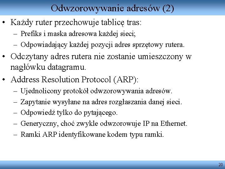 Odwzorowywanie adresów (2) • Każdy ruter przechowuje tablicę tras: – Prefiks i maska adresowa