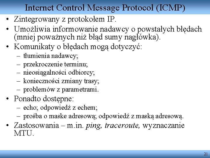 Internet Control Message Protocol (ICMP) • Zintegrowany z protokołem IP. • Umożliwia informowanie nadawcy