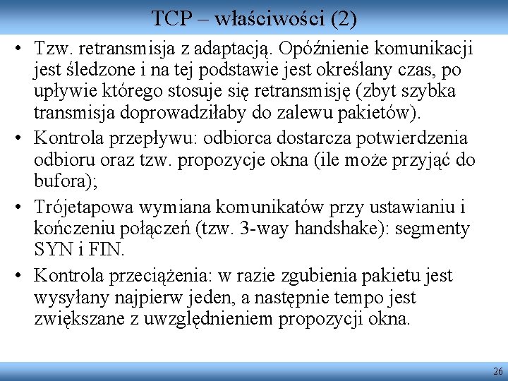 TCP – właściwości (2) • Tzw. retransmisja z adaptacją. Opóźnienie komunikacji jest śledzone i