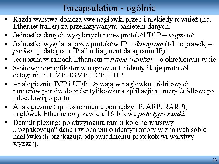 Encapsulation - ogólnie • Każda warstwa dołącza swe nagłówki przed i niekiedy również (np.