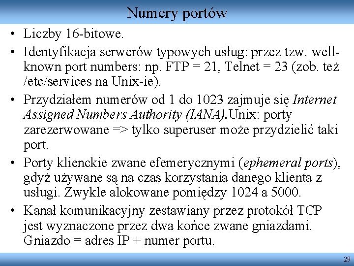 Numery portów • Liczby 16 -bitowe. • Identyfikacja serwerów typowych usług: przez tzw. wellknown