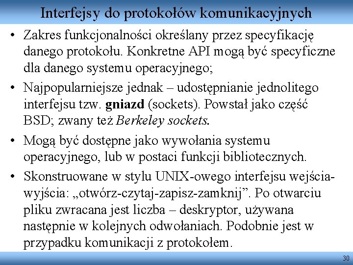 Interfejsy do protokołów komunikacyjnych • Zakres funkcjonalności określany przez specyfikację danego protokołu. Konkretne API