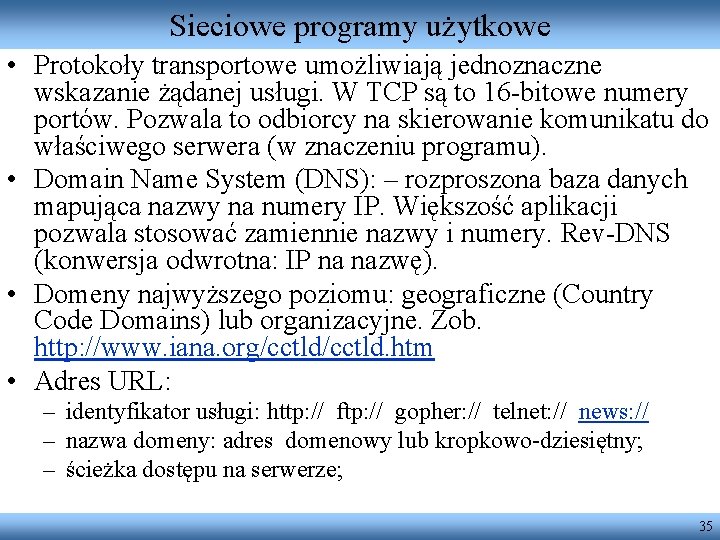 Sieciowe programy użytkowe • Protokoły transportowe umożliwiają jednoznaczne wskazanie żądanej usługi. W TCP są