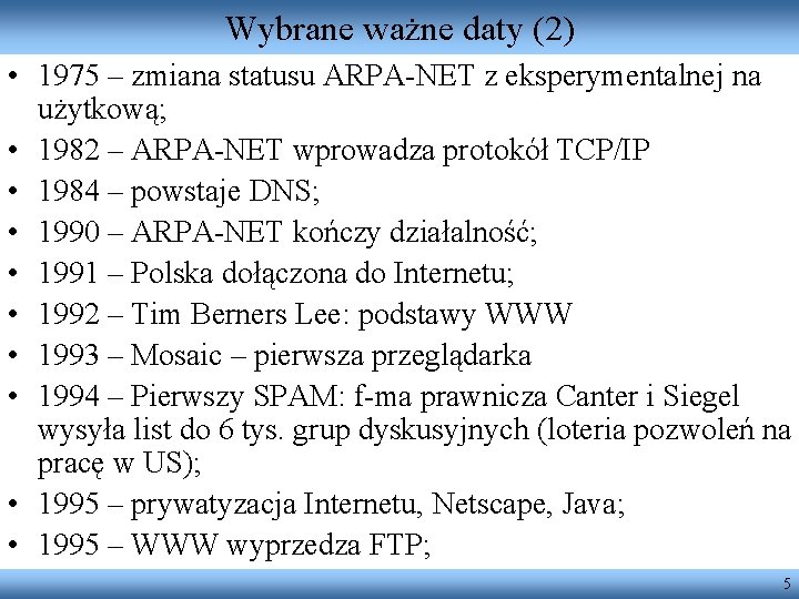 Wybrane ważne daty (2) • 1975 – zmiana statusu ARPA-NET z eksperymentalnej na użytkową;