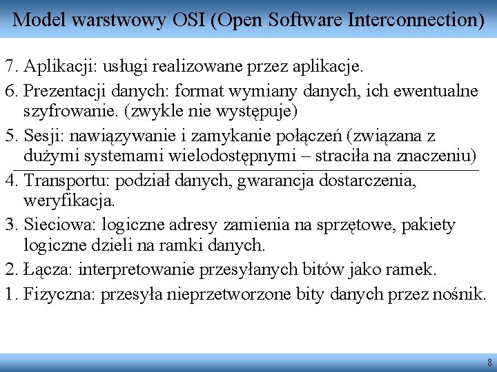 Model warstwowy OSI (Open Software Interconnection) 7. Aplikacji: usługi realizowane przez aplikacje. 6. Prezentacji