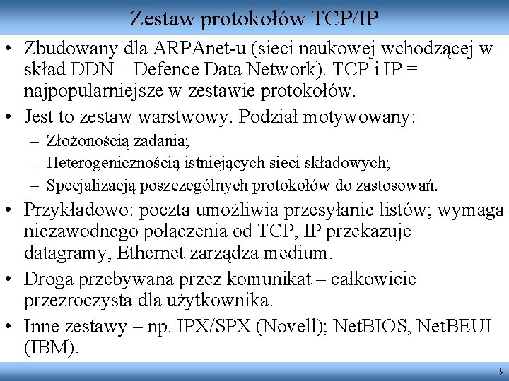 Zestaw protokołów TCP/IP • Zbudowany dla ARPAnet-u (sieci naukowej wchodzącej w skład DDN –