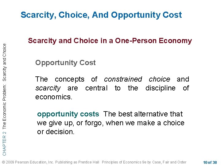 CHAPTER 2 The Economic Problem: Scarcity and Choice Scarcity, Choice, And Opportunity Cost Scarcity