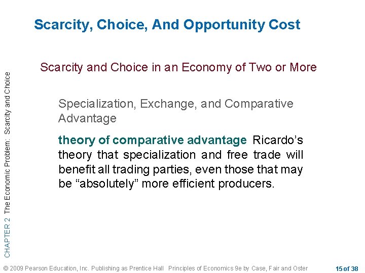 CHAPTER 2 The Economic Problem: Scarcity and Choice Scarcity, Choice, And Opportunity Cost Scarcity