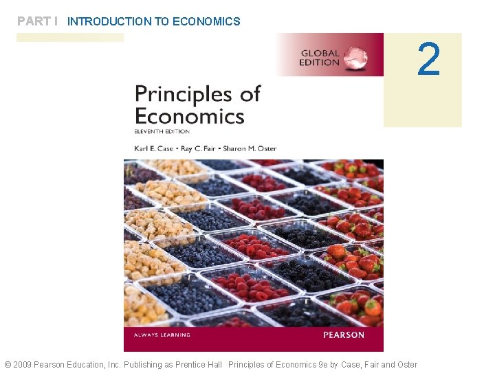 PART I INTRODUCTION TO ECONOMICS 2 © 2009 Pearson Education, Inc. Publishing as Prentice