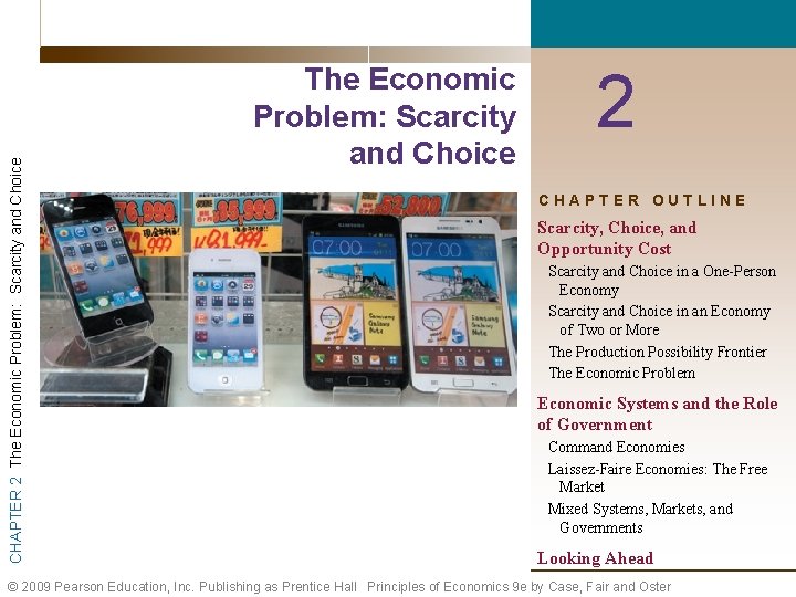 CHAPTER 2 The Economic Problem: Scarcity and Choice 2 CHAPTER OUTLINE Scarcity, Choice, and