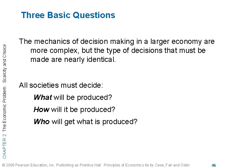 CHAPTER 2 The Economic Problem: Scarcity and Choice Three Basic Questions The mechanics of