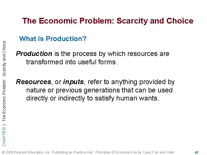 CHAPTER 2 The Economic Problem: Scarcity and Choice What is Production? Production is the