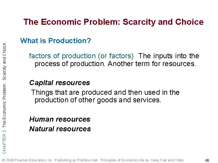 CHAPTER 2 The Economic Problem: Scarcity and Choice What is Production? factors of production