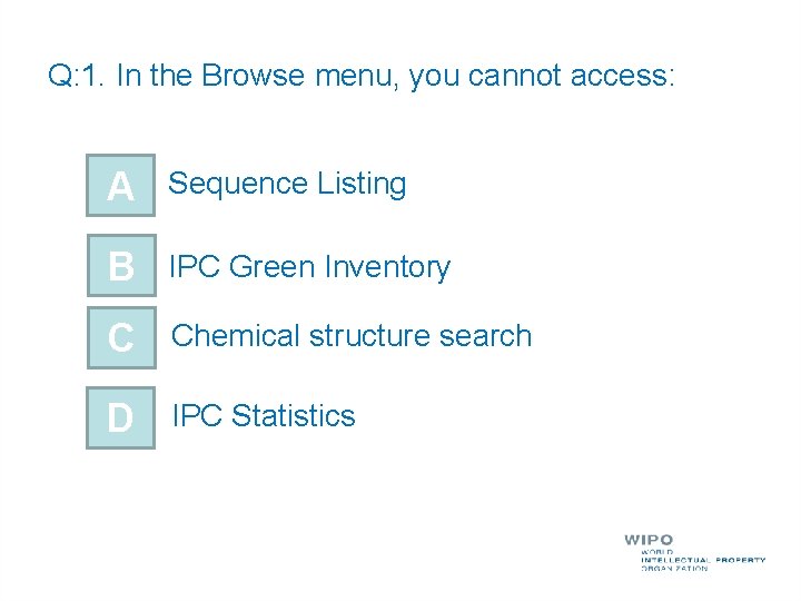 Q: 1. In the Browse menu, you cannot access: A Sequence Listing B IPC