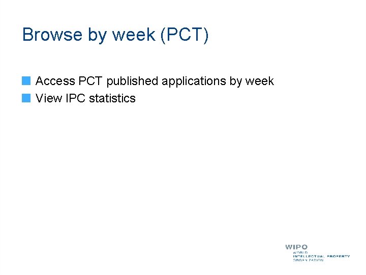 Browse by week (PCT) Access PCT published applications by week View IPC statistics 