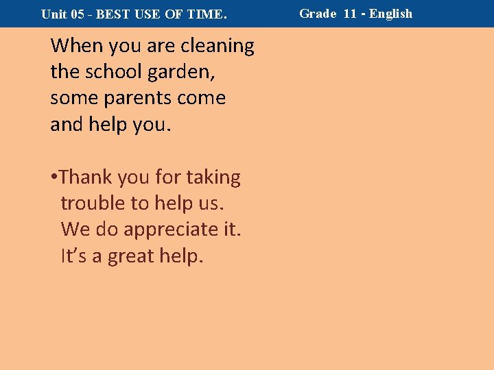 Unit 05 - BEST USE OF TIME. When you are cleaning the school garden,
