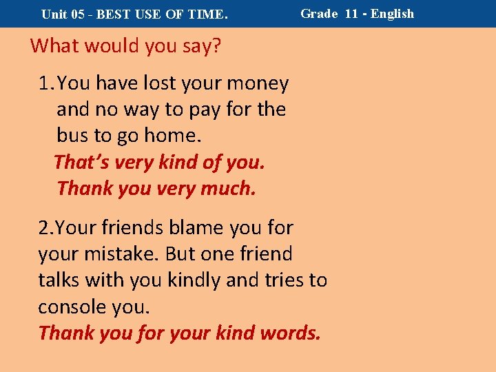 Unit 05 - BEST USE OF TIME. Grade 11 - English What would you