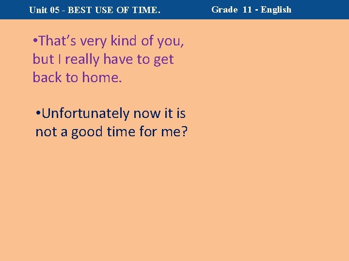 Unit 05 - BEST USE OF TIME. • That’s very kind of you, but