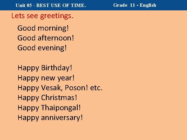 Unit 05 - BEST USE OF TIME. Lets see greetings. Good morning! Good afternoon!