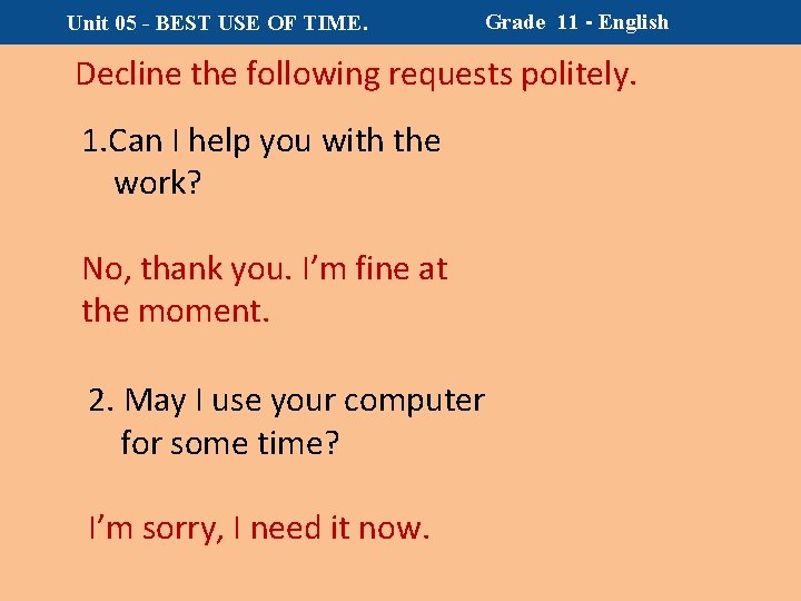 Unit 05 - BEST USE OF TIME. Grade 11 - English Decline the following