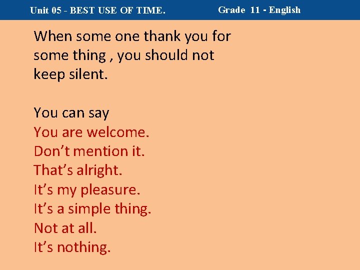 Unit 05 - BEST USE OF TIME. Grade 11 - English When some one