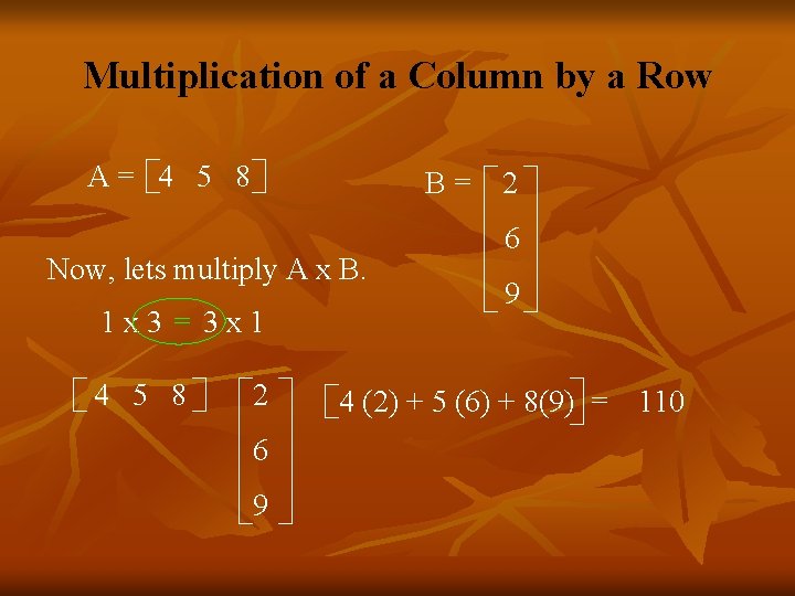 Multiplication of a Column by a Row A= 4 5 8 B= Now, lets