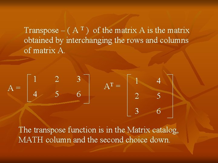 Transpose – ( A T ) of the matrix A is the matrix obtained