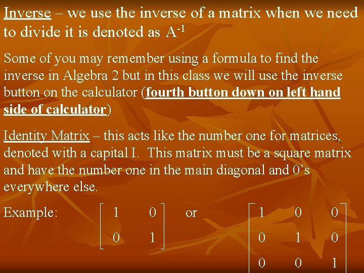 Inverse – we use the inverse of a matrix when we need to divide