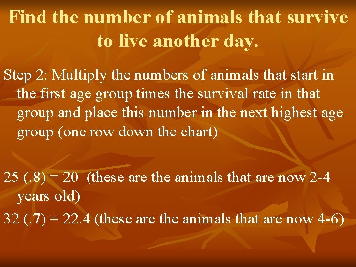 Find the number of animals that survive to live another day. Step 2: Multiply