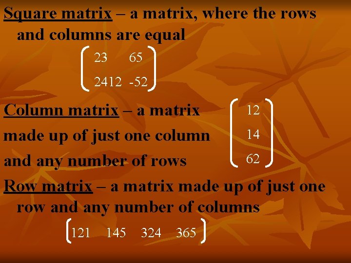 Square matrix – a matrix, where the rows and columns are equal 23 65