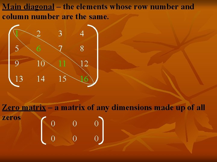 Main diagonal – the elements whose row number and column number are the same.