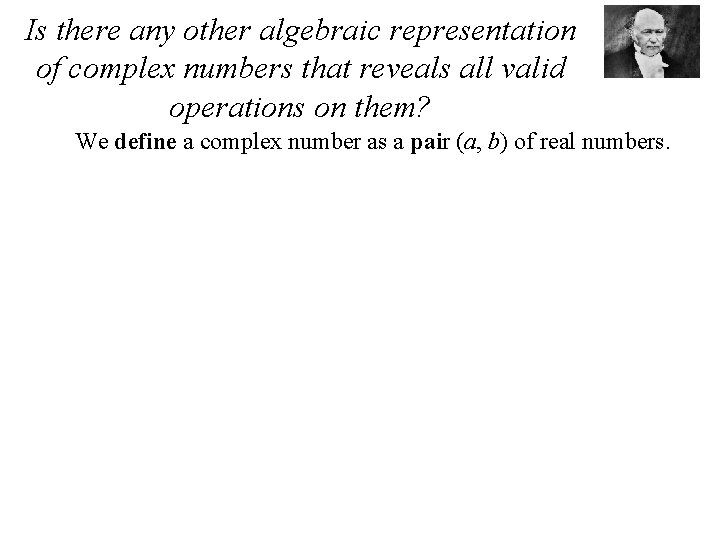 Is there any other algebraic representation of complex numbers that reveals all valid operations
