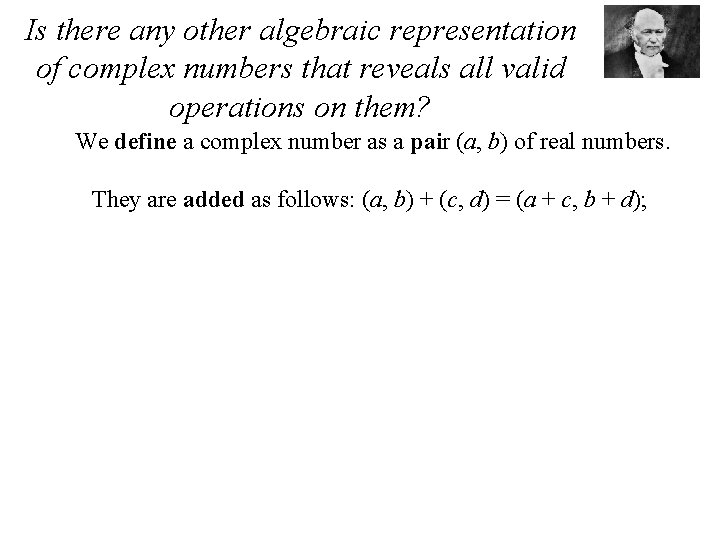 Is there any other algebraic representation of complex numbers that reveals all valid operations