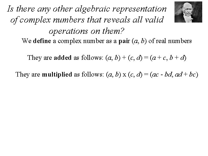 Is there any other algebraic representation of complex numbers that reveals all valid operations