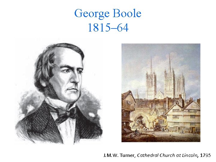 George Boole 1815– 64 J. M. W. Turner, Cathedral Church at Lincoln, 1795 