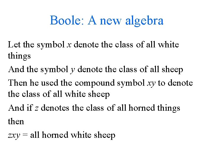 Boole: A new algebra Let the symbol x denote the class of all white