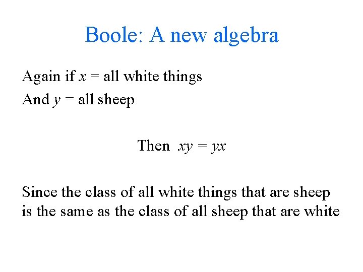 Boole: A new algebra Again if x = all white things And y =