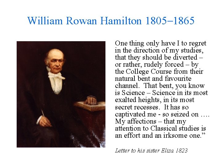 William Rowan Hamilton 1805– 1865 One thing only have I to regret in the