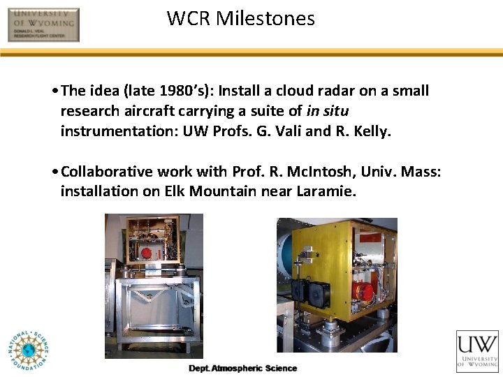 WCR Milestones • The idea (late 1980’s): Install a cloud radar on a small
