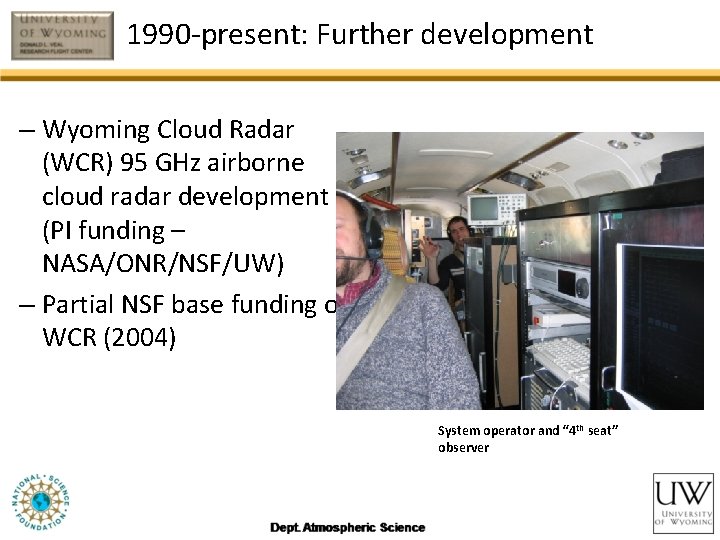 1990 -present: Further development – Wyoming Cloud Radar (WCR) 95 GHz airborne cloud radar