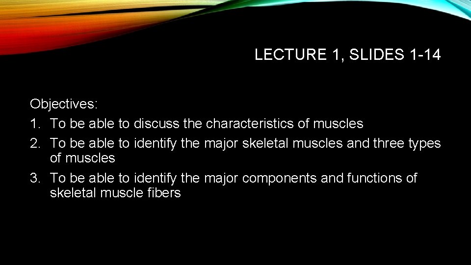 LECTURE 1, SLIDES 1 -14 Objectives: 1. To be able to discuss the characteristics