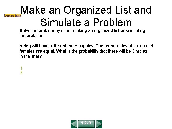 Make an Organized List and Simulate a Problem COURSE 2 LESSON 12 -3 Solve