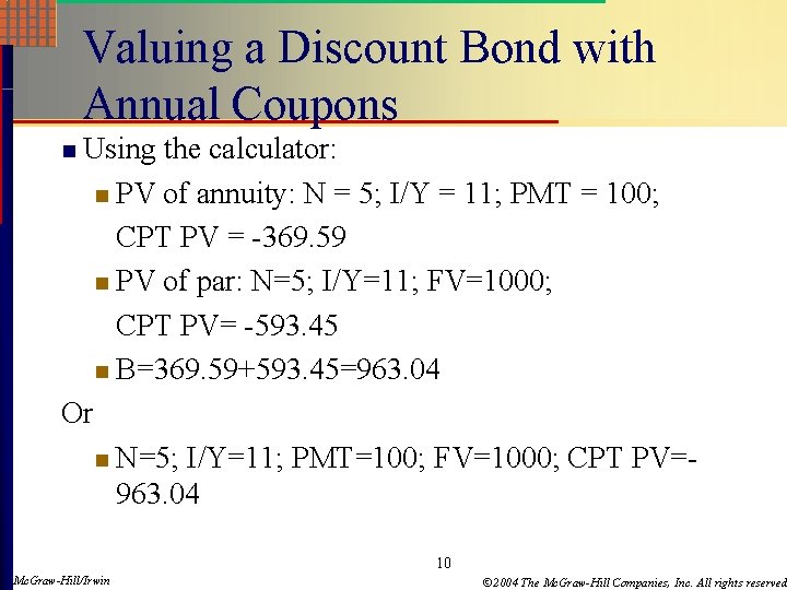 Valuing a Discount Bond with Annual Coupons Using the calculator: n PV of annuity: